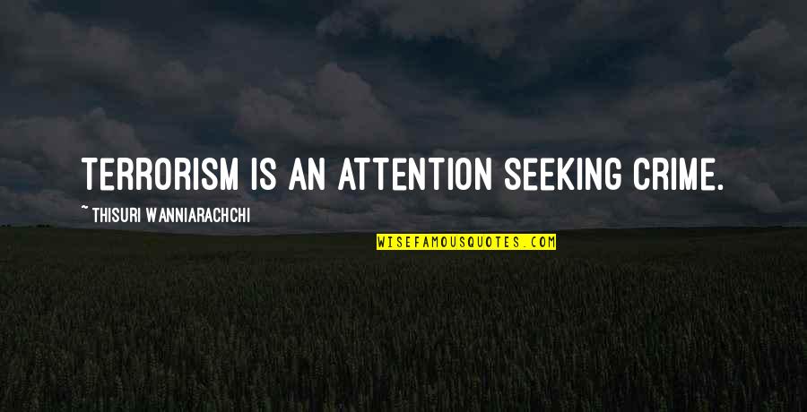 Adultery Karma Quotes By Thisuri Wanniarachchi: Terrorism is an attention seeking crime.
