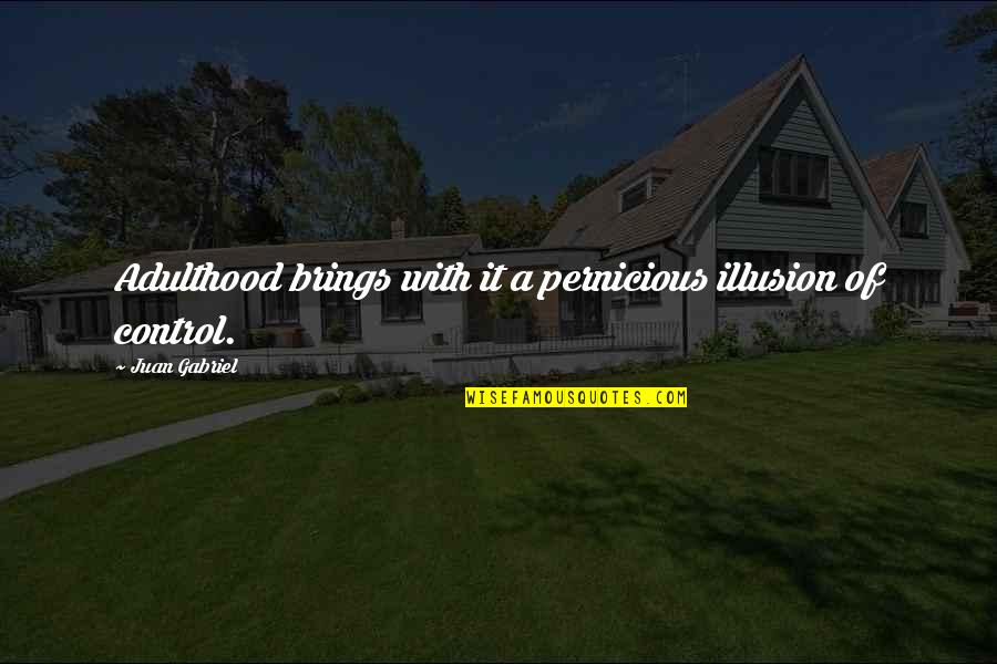 Adulthood Best Quotes By Juan Gabriel: Adulthood brings with it a pernicious illusion of