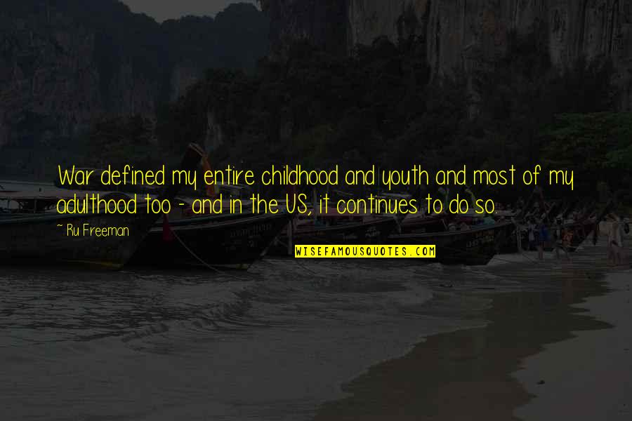 Adulthood Best Quotes By Ru Freeman: War defined my entire childhood and youth and Adulthood Best Quotes By Ru Freeman: War defined my entire childhood and youth and