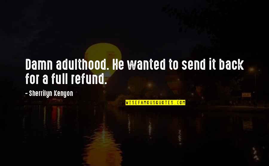 Adulthood Best Quotes By Sherrilyn Kenyon: Damn adulthood. He wanted to send it back
