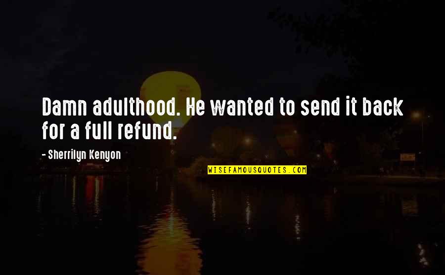 Adulthood Best Quotes By Sherrilyn Kenyon: Damn adulthood. He wanted to send it back Adulthood Best Quotes By Sherrilyn Kenyon: Damn adulthood. He wanted to send it back