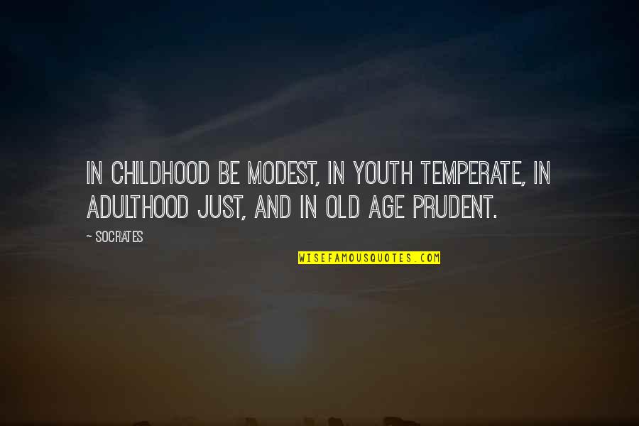 Adulthood Best Quotes By Socrates: In childhood be modest, in youth temperate, in