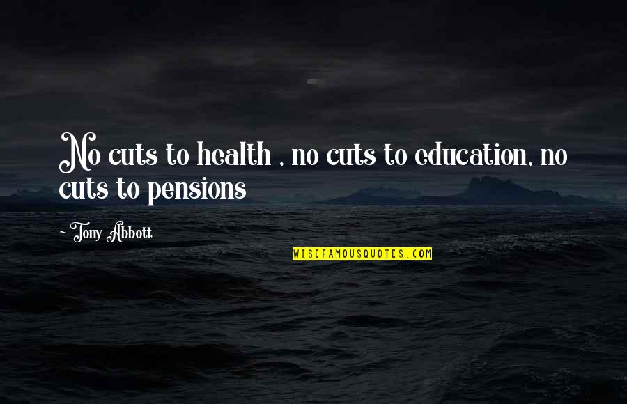 Adulthood Friendship Quotes By Tony Abbott: No cuts to health , no cuts to