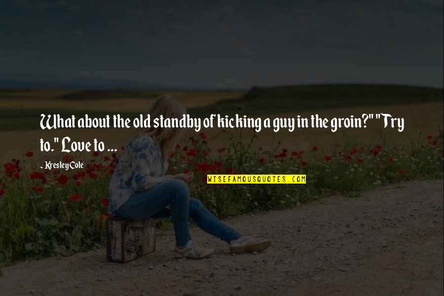 Adulthood Growing Up Philosophy Quotes By Kresley Cole: What about the old standby of kicking a