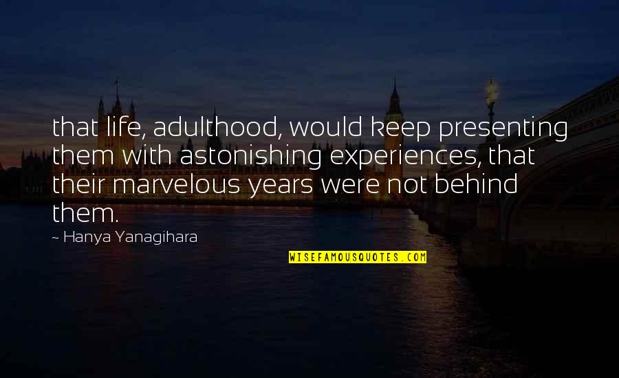 Adulthood Life Quotes By Hanya Yanagihara: that life, adulthood, would keep presenting them with