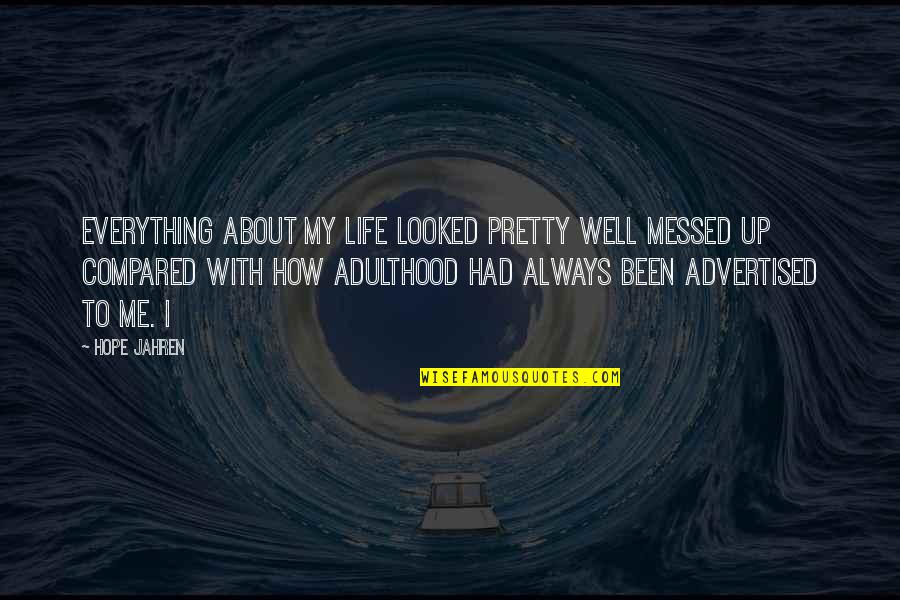 Adulthood Life Quotes By Hope Jahren: Everything about my life looked pretty well messed