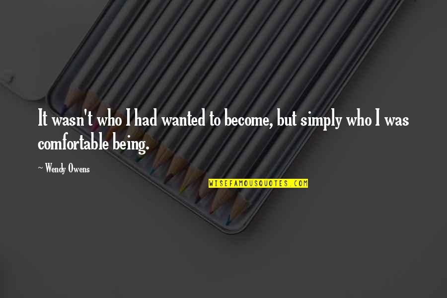 Adulthood Life Quotes By Wendy Owens: It wasn't who I had wanted to become,
