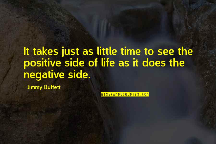 Adultos Quotes By Jimmy Buffett: It takes just as little time to see