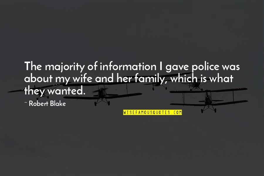 Adultos Quotes By Robert Blake: The majority of information I gave police was