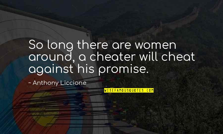 Adultry Quotes By Anthony Liccione: So long there are women around, a cheater