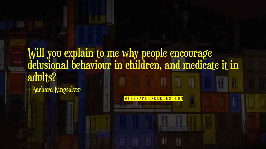 Adults And Children Quotes By Barbara Kingsolver: Will you explain to me why people encourage