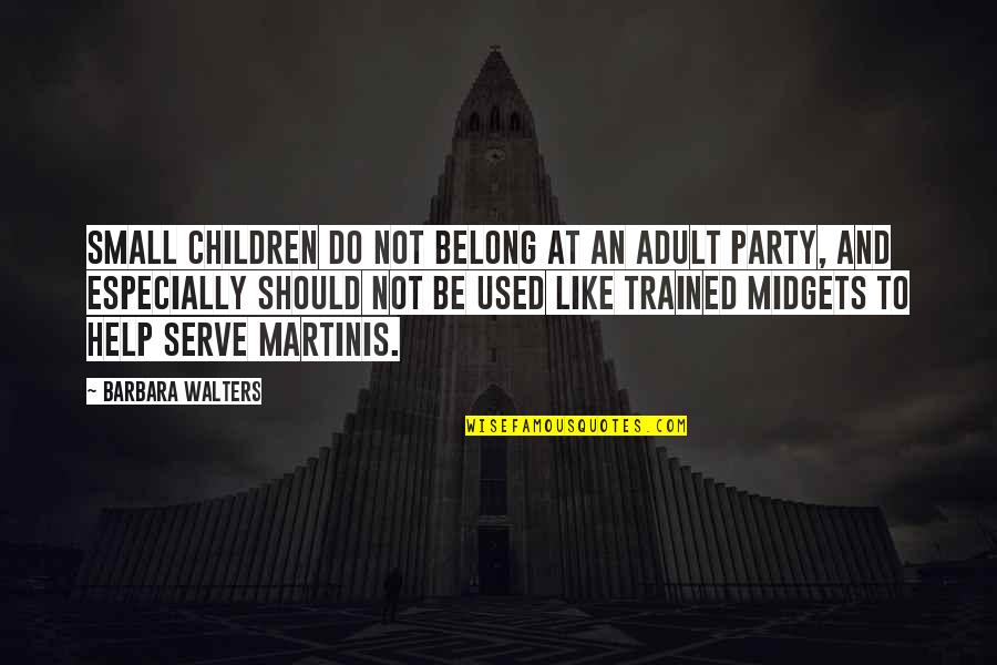 Adults And Children Quotes By Barbara Walters: Small children do not belong at an adult