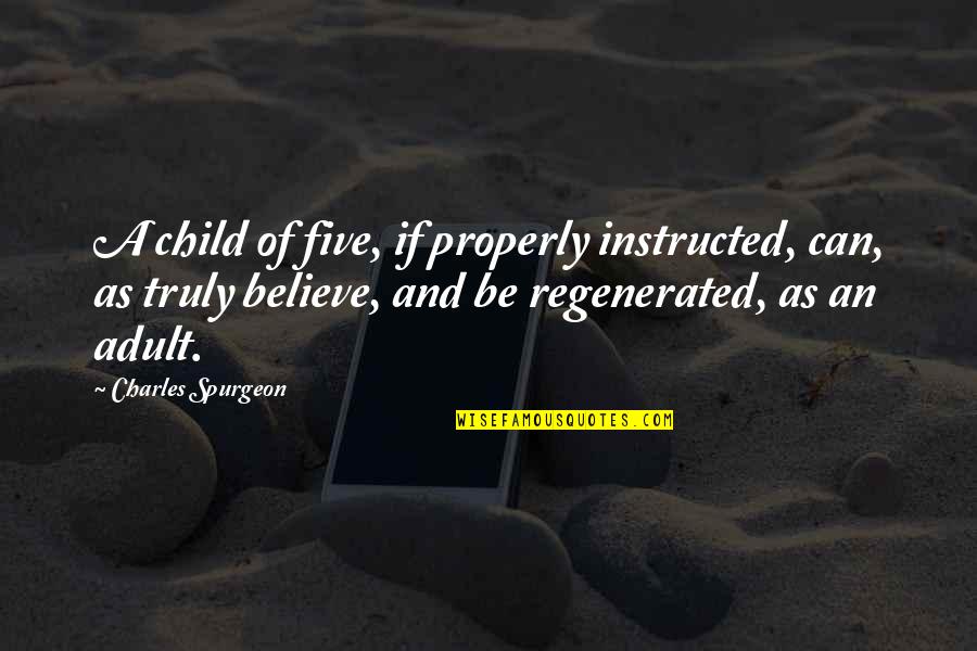 Adults And Children Quotes By Charles Spurgeon: A child of five, if properly instructed, can,
