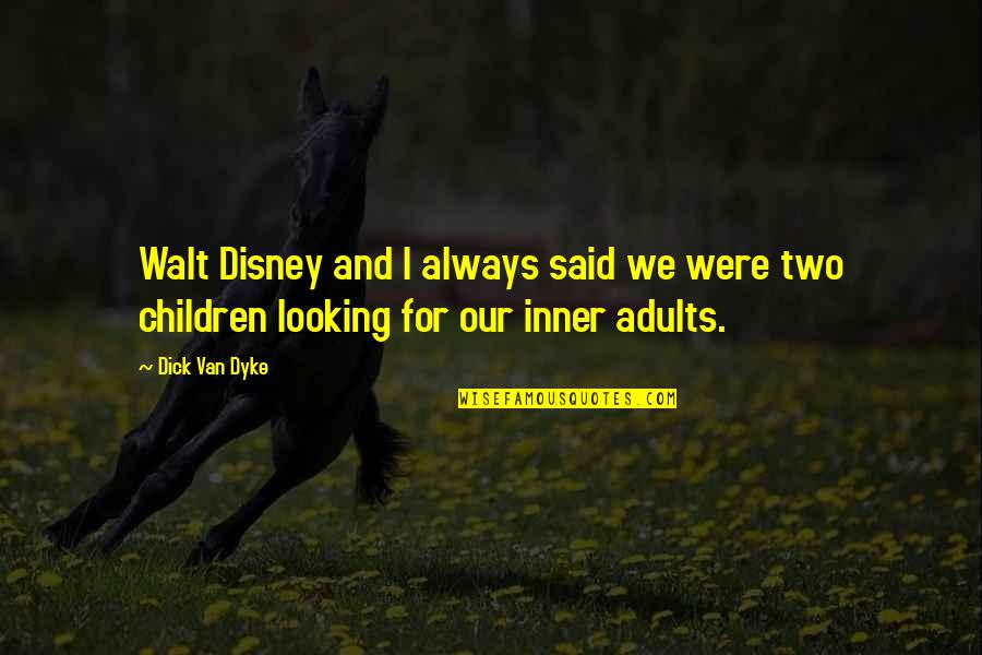 Adults And Children Quotes By Dick Van Dyke: Walt Disney and I always said we were