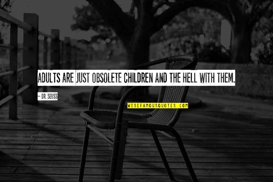 Adults And Children Quotes By Dr. Seuss: Adults are just obsolete children and the hell