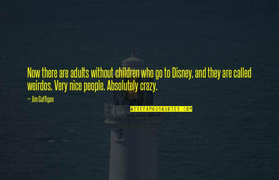 Adults And Children Quotes By Jim Gaffigan: Now there are adults without children who go