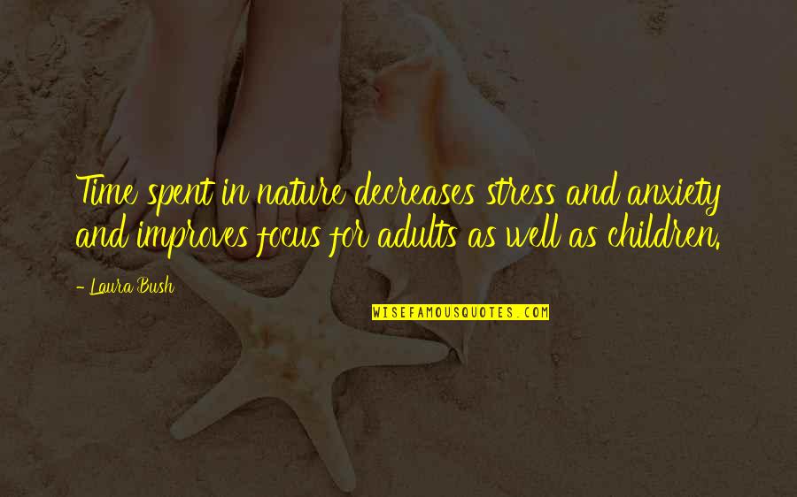 Adults And Children Quotes By Laura Bush: Time spent in nature decreases stress and anxiety