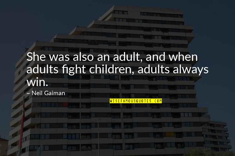 Adults And Children Quotes By Neil Gaiman: She was also an adult, and when adults