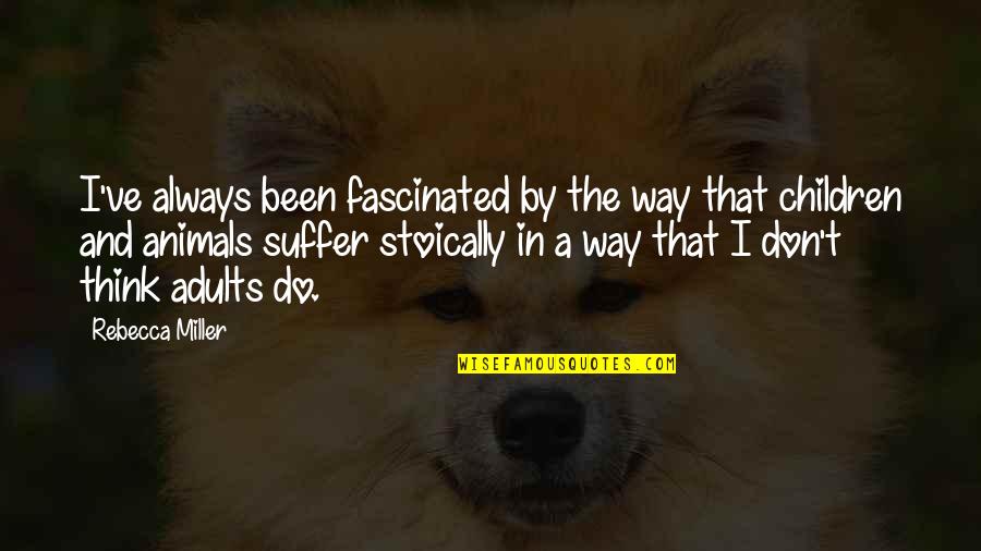 Adults And Children Quotes By Rebecca Miller: I've always been fascinated by the way that