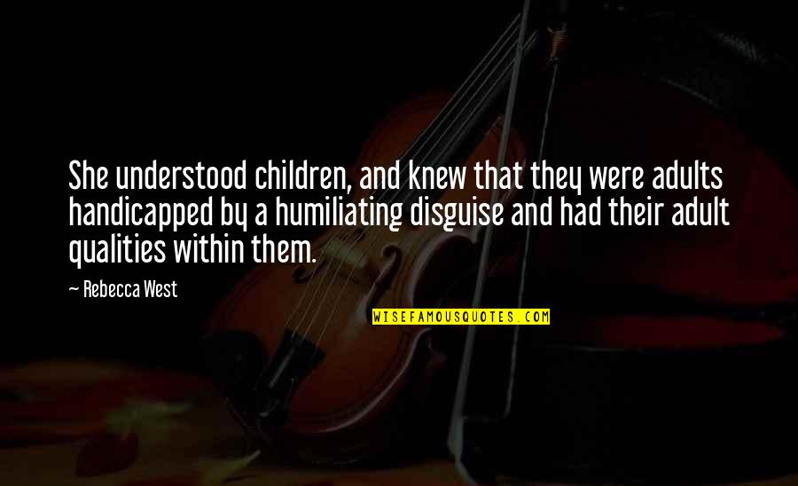 Adults And Children Quotes By Rebecca West: She understood children, and knew that they were