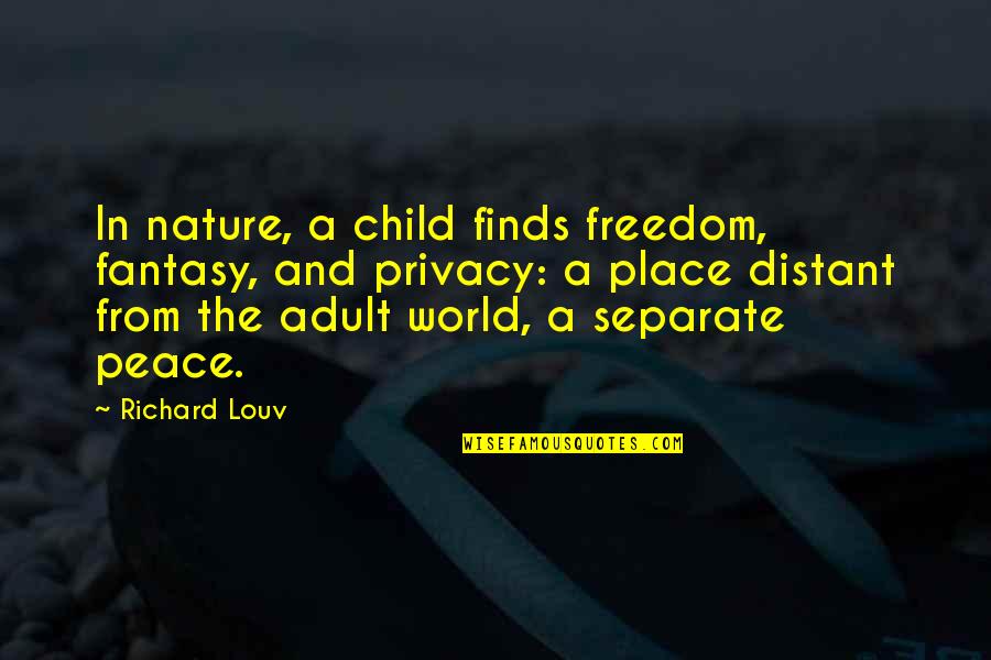 Adults And Children Quotes By Richard Louv: In nature, a child finds freedom, fantasy, and