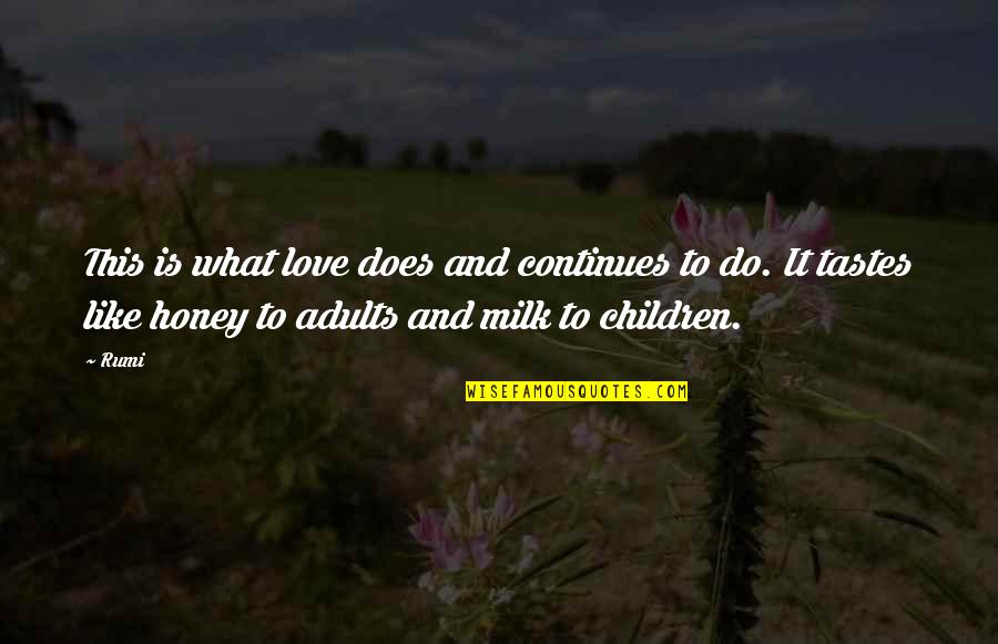 Adults And Children Quotes By Rumi: This is what love does and continues to