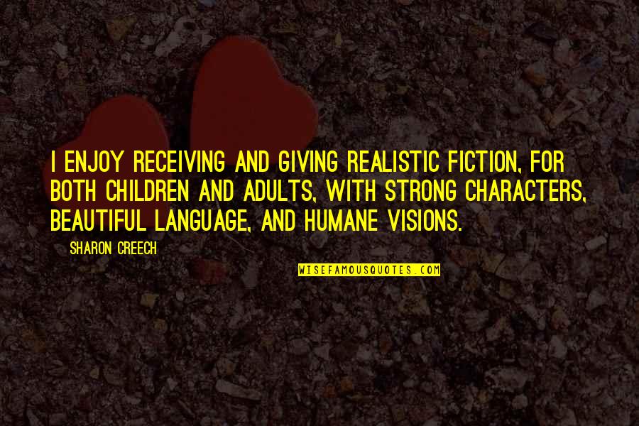 Adults And Children Quotes By Sharon Creech: I enjoy receiving and giving realistic fiction, for