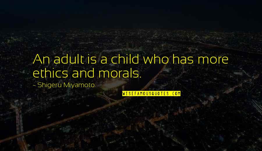 Adults And Children Quotes By Shigeru Miyamoto: An adult is a child who has more
