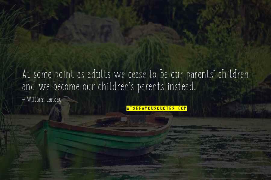 Adults And Children Quotes By William Landay: At some point as adults we cease to