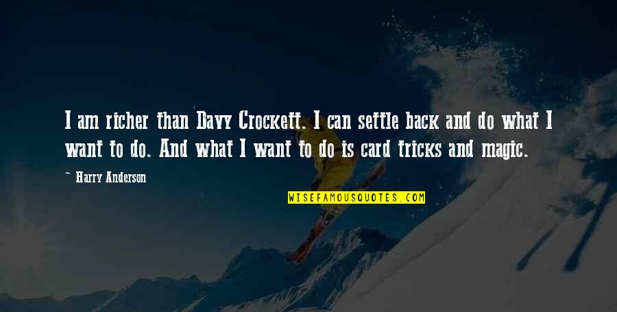 Adults Going Back To School Quotes By Harry Anderson: I am richer than Davy Crockett. I can Adults Going Back To School Quotes By Harry Anderson: I am richer than Davy Crockett. I can