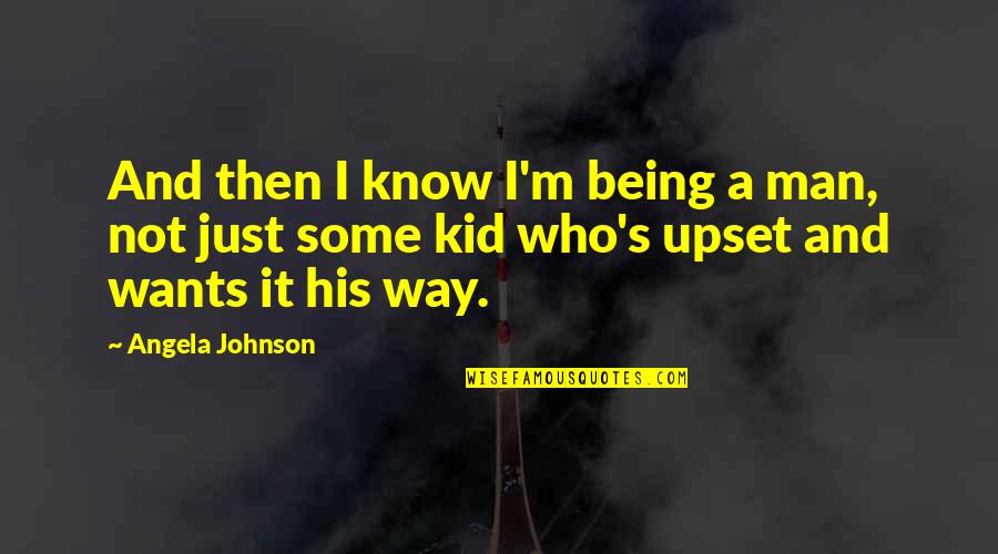 Adults Growing Up Quotes By Angela Johnson: And then I know I'm being a man,