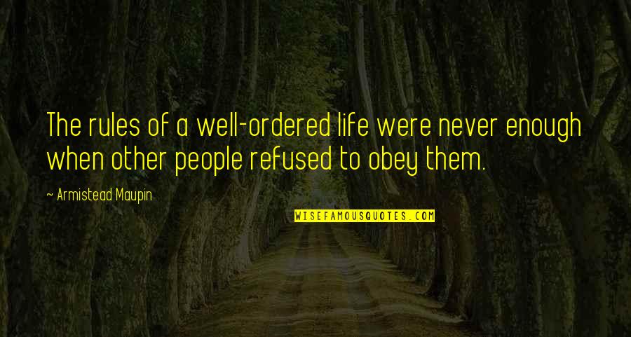 Adults Growing Up Quotes By Armistead Maupin: The rules of a well-ordered life were never