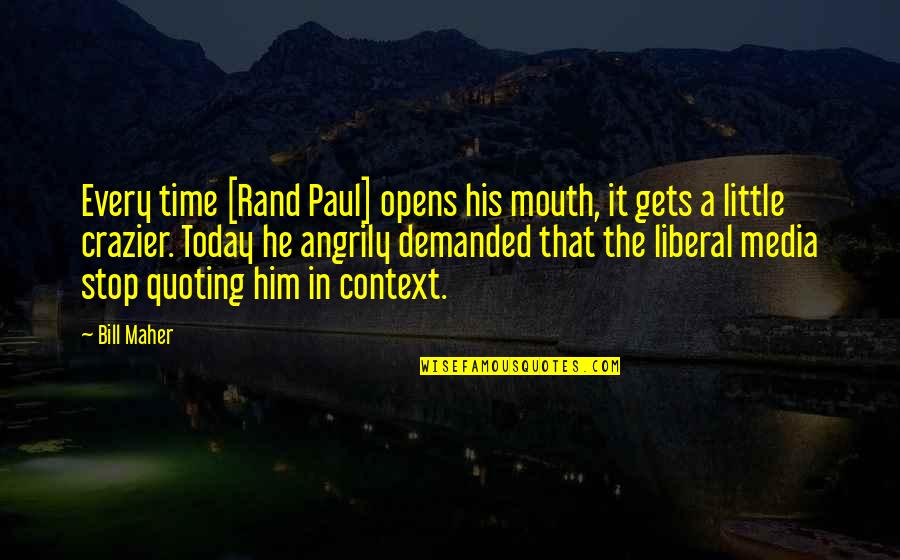 Adults Growing Up Quotes By Bill Maher: Every time [Rand Paul] opens his mouth, it