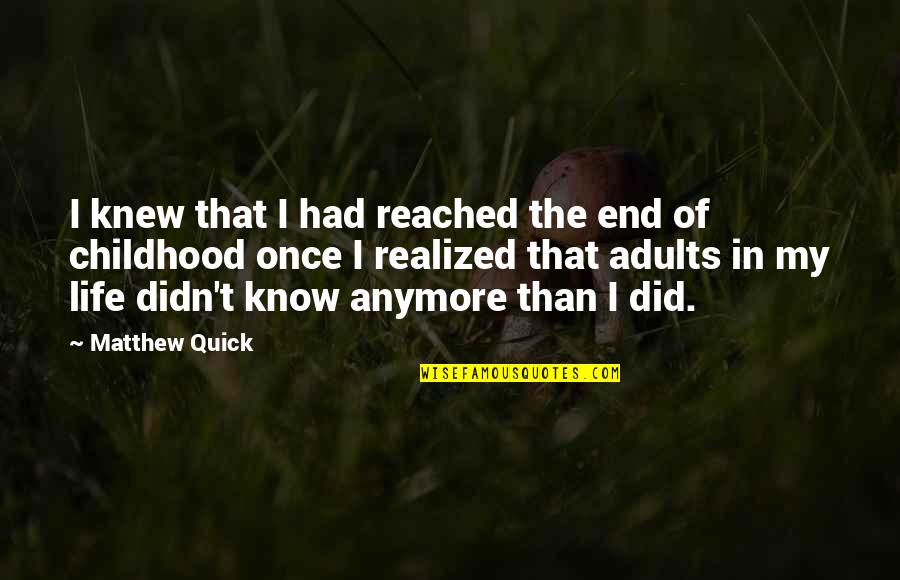 Adults Growing Up Quotes By Matthew Quick: I knew that I had reached the end