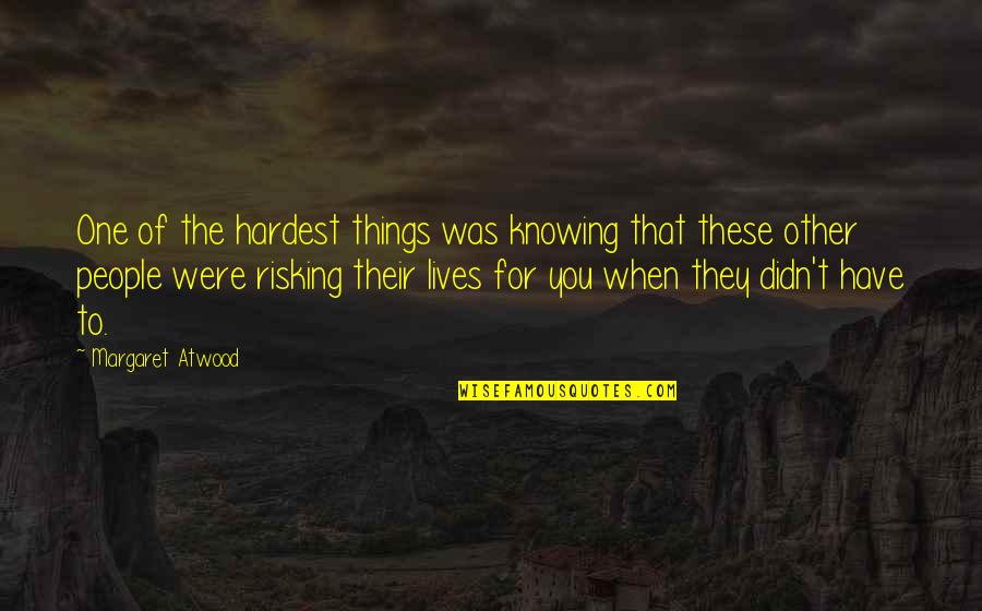 Adults In Lord Of The Flies Quotes By Margaret Atwood: One of the hardest things was knowing that