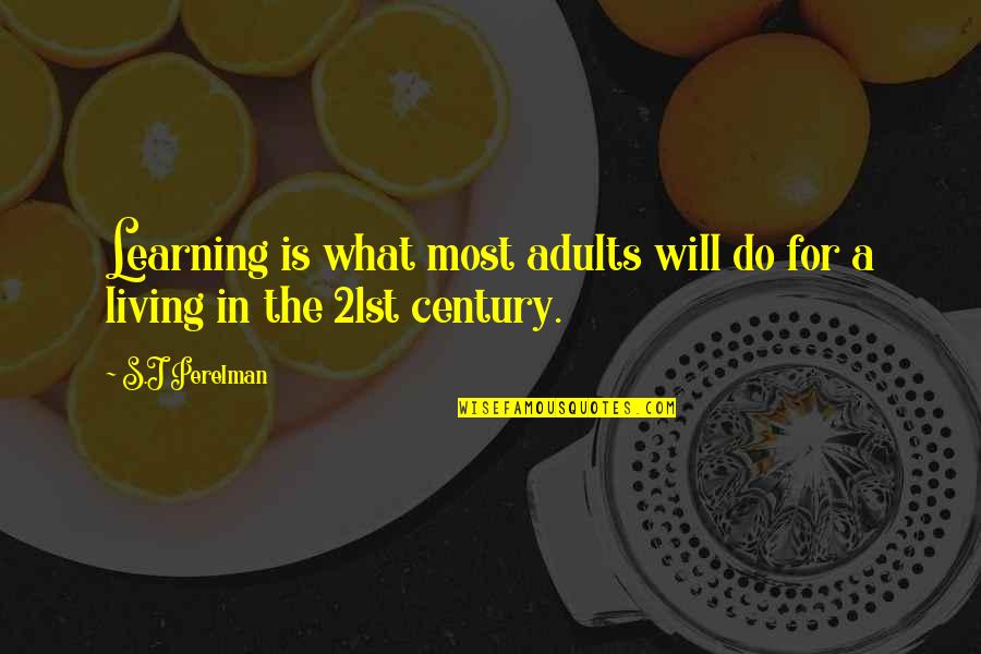 Adults Learning Quotes By S.J Perelman: Learning is what most adults will do for