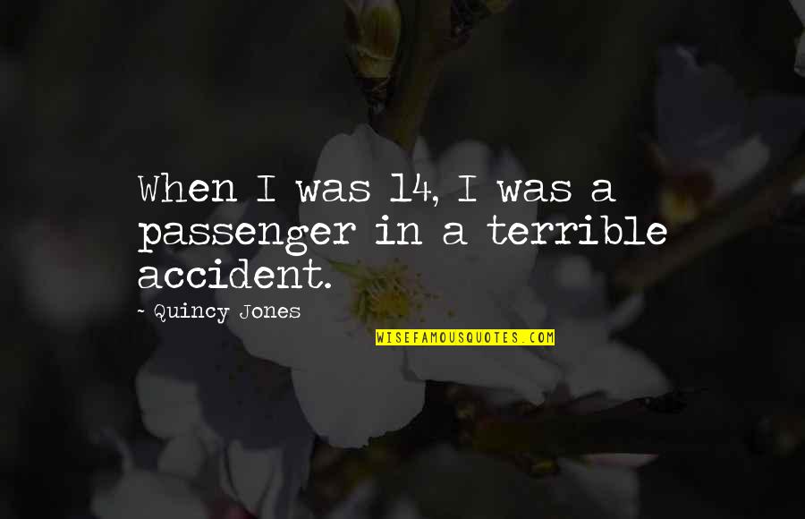 Adults Living Off Parents Quotes By Quincy Jones: When I was 14, I was a passenger