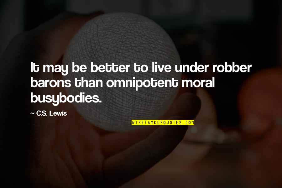 Adults Living With Parents Quotes By C.S. Lewis: It may be better to live under robber