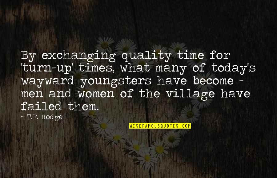 Adults Living With Parents Quotes By T.F. Hodge: By exchanging quality time for 'turn-up' times, what Adults Living With Parents Quotes By T.F. Hodge: By exchanging quality time for 'turn-up' times, what