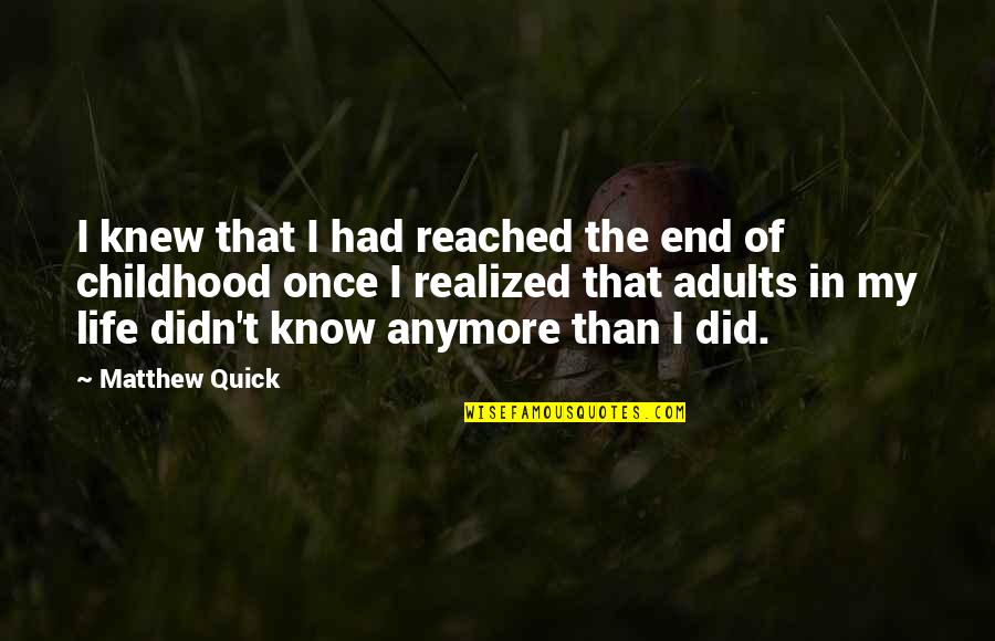 Adults Not Growing Up Quotes By Matthew Quick: I knew that I had reached the end