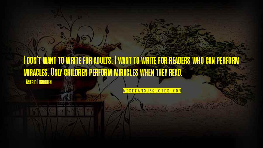 Adults Only Quotes By Astrid Lindgren: I don't want to write for adults. I