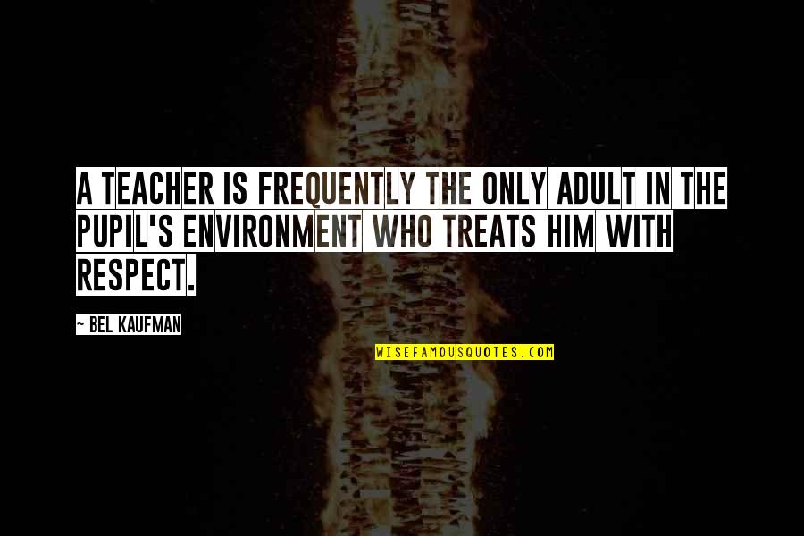 Adults Only Quotes By Bel Kaufman: A teacher is frequently the only adult in