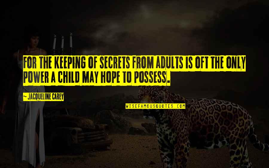 Adults Only Quotes By Jacqueline Carey: For the keeping of secrets from adults is