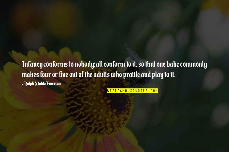 Adults Playing Quotes By Ralph Waldo Emerson: Infancy conforms to nobody: all conform to it,