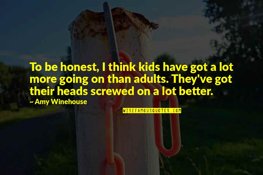 Adults Quotes By Amy Winehouse: To be honest, I think kids have got