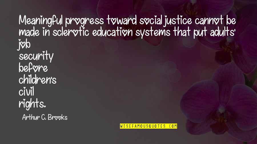 Adults Quotes By Arthur C. Brooks: Meaningful progress toward social justice cannot be made