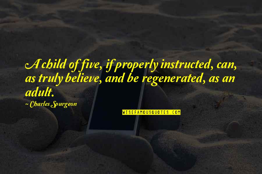 Adults Quotes By Charles Spurgeon: A child of five, if properly instructed, can,