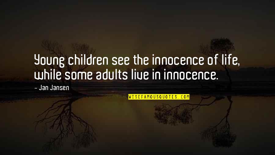 Adults Quotes By Jan Jansen: Young children see the innocence of life, while