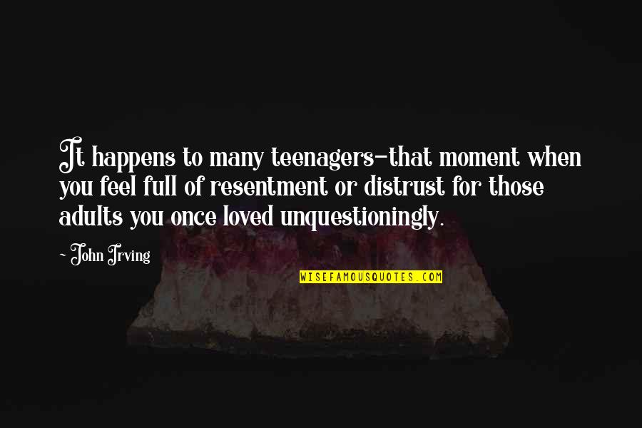 Adults Quotes By John Irving: It happens to many teenagers-that moment when you