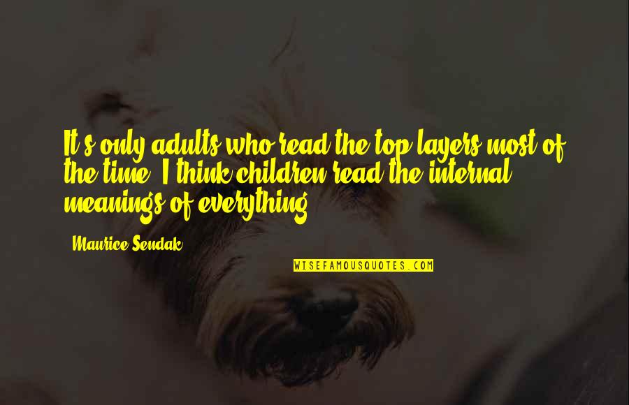 Adults Quotes By Maurice Sendak: It's only adults who read the top layers
